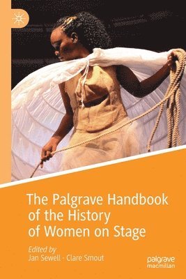 The Palgrave Handbook of the History of Women on Stage 1