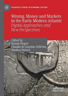 bokomslag Mining, Money and Markets in the Early Modern Atlantic