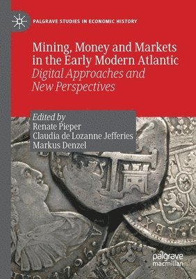 Mining, Money and Markets in the Early Modern Atlantic 1