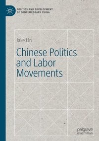 bokomslag Chinese Politics and Labor Movements