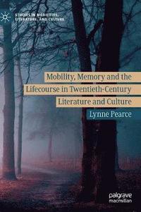bokomslag Mobility, Memory and the Lifecourse in Twentieth-Century Literature and Culture