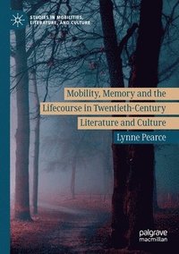 bokomslag Mobility, Memory and the Lifecourse in Twentieth-Century Literature and Culture