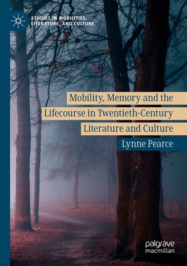 Lynne Pearce - Mobility, Memory and the Lifecourse in Twentieth-Century Literature and Culture, Häftad