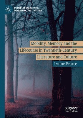 bokomslag Mobility, Memory and the Lifecourse in Twentieth-Century Literature and Culture