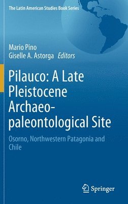 Pilauco: A Late Pleistocene Archaeo-paleontological Site 1