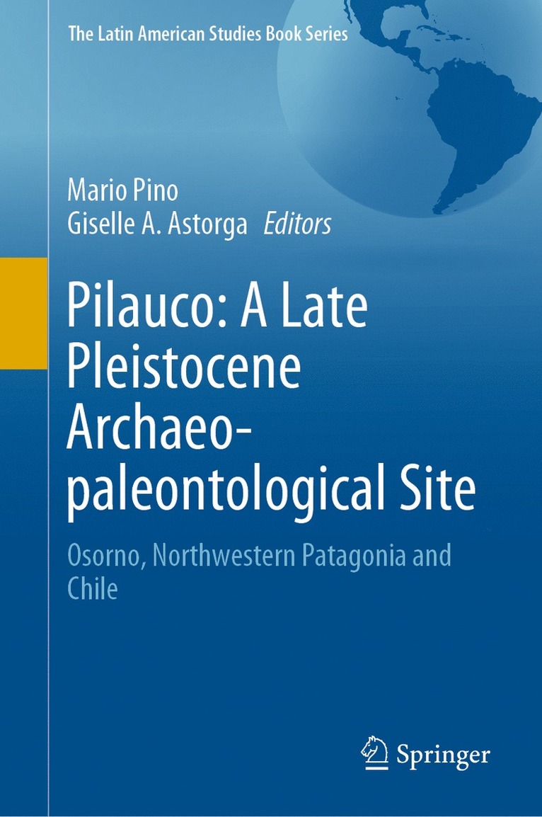 Mario Pino, Giselle A. Astorga - Pilauco: A Late Pleistocene Archaeo-paleontological Site, Inbunden