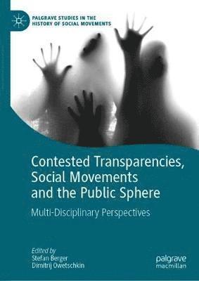 Contested Transparencies, Social Movements and the Public Sphere 1