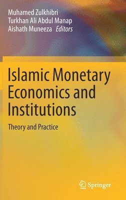 Muhamed Zulkhibri, Turkhan Ali Abdul Manap, Aishath Muneeza - Islamic Monetary Economics and Institutions, Inbunden