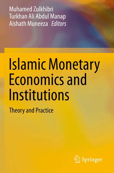 Muhamed Zulkhibri, Turkhan Ali Abdul Manap, Aishath Muneeza - Islamic Monetary Economics and Institutions, Häftad