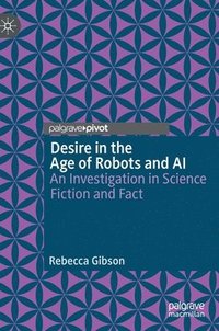 bokomslag Desire in the Age of Robots and AI