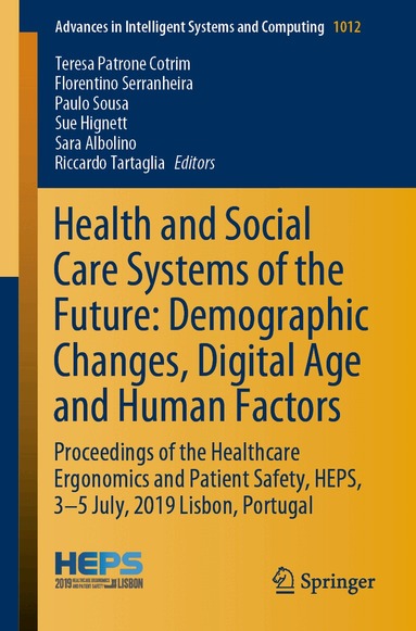 Teresa Patrone Cotrim, Florentino Serranheira, Paulo Sousa, Sue Hignett, Sara Albolino, Riccardo Tartaglia - Health and Social Care Systems of the Future: Demographic Changes, Digital Age and Human Factors, Häftad