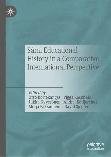 Otso Kortekangas, Pigga Keskitalo, Jukka Nyyssönen, Andrej Kotljarchuk, Merja Paksuniemi, David Sjögren - Sámi Educational History in a Comparative International Perspective, Inbunden