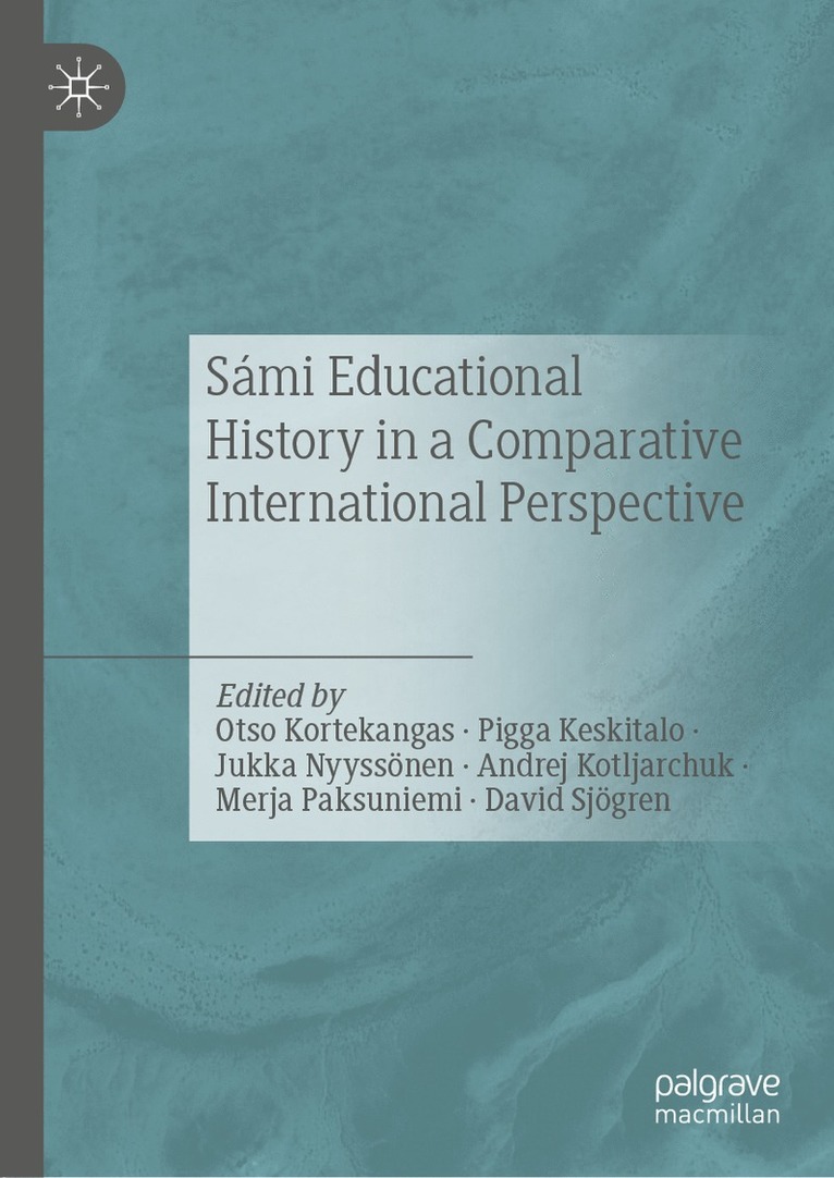 Otso Kortekangas, Pigga Keskitalo, Jukka Nyyssönen, Andrej Kotljarchuk, Merja Paksuniemi, David Sjögren, Jukka Nyyssonen, David Sjogren - Sámi Educational History in a Comparative International Perspective, Inbunden