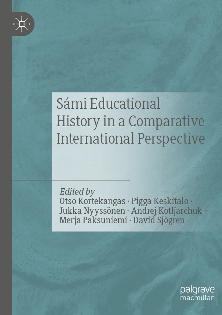 Otso Kortekangas, Pigga Keskitalo, Jukka Nyyssönen, Andrej Kotljarchuk, Merja Paksuniemi, David Sjögren, Jukka Nyyssonen, David Sjogren - Sámi Educational History in a Comparative International Perspective, Häftad
