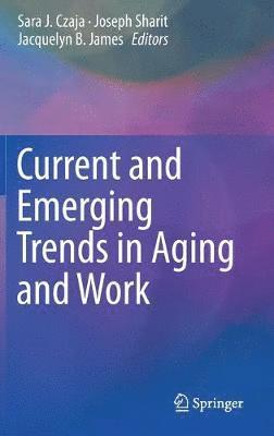 Current and Emerging Trends in Aging and Work 1