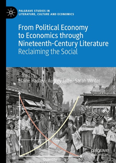 Elaine Hadley, Audrey Jaffe, Sarah Winter - From Political Economy to Economics through Nineteenth-Century Literature, Inbunden