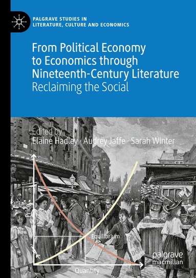 Elaine Hadley, Audrey Jaffe, Sarah Winter - From Political Economy to Economics through Nineteenth-Century Literature, Häftad