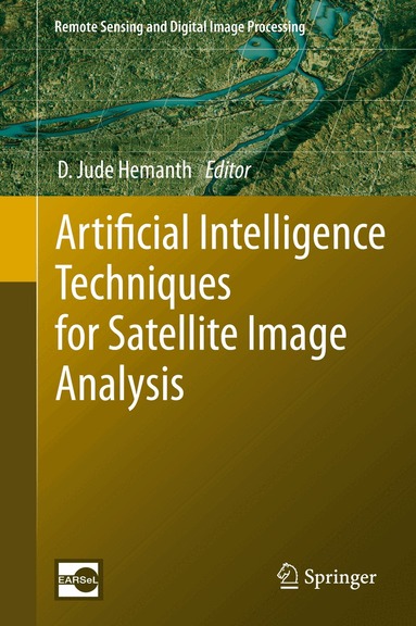 D. Jude Hemanth - Artificial Intelligence Techniques for Satellite Image Analysis, Inbunden