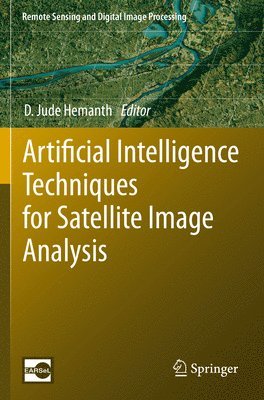 D. Jude Hemanth - Artificial Intelligence Techniques for Satellite Image Analysis, Häftad