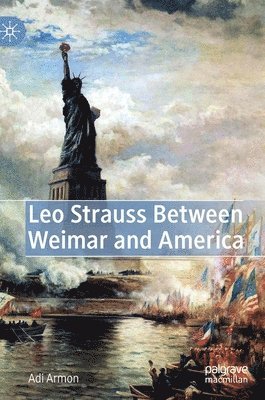 Adi Armon - Leo Strauss Between Weimar and America, Inbunden