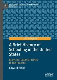 bokomslag A Brief History of Schooling in the United States
