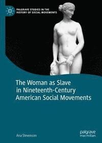 bokomslag The Woman as Slave in Nineteenth-Century American Social Movements