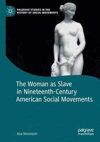 bokomslag The Woman as Slave in Nineteenth-Century American Social Movements