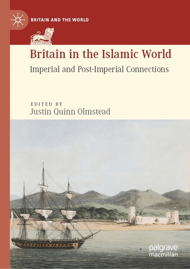 Justin Quinn Olmstead - Britain in the Islamic World, Inbunden
