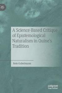 bokomslag A Science-Based Critique of Epistemological Naturalism in Quines Tradition