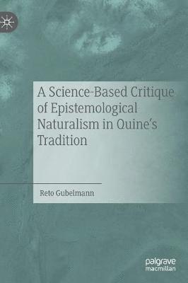 bokomslag A Science-Based Critique of Epistemological Naturalism in Quines Tradition