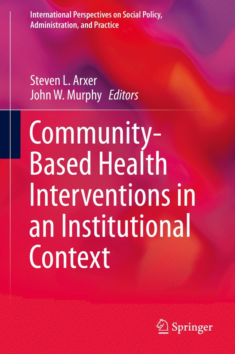 Steven L. Arxer, John W. Murphy - Community-Based Health Interventions in an Institutional Context, Inbunden