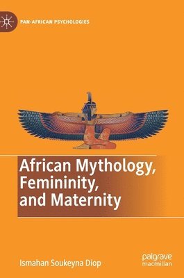 bokomslag African Mythology, Femininity, and Maternity