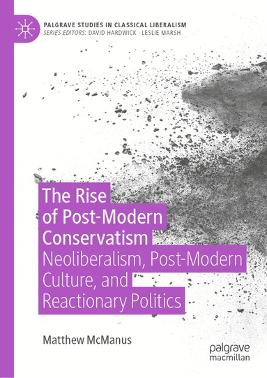 Matthew McManus - Rise of Post-Modern Conservatism, Inbunden