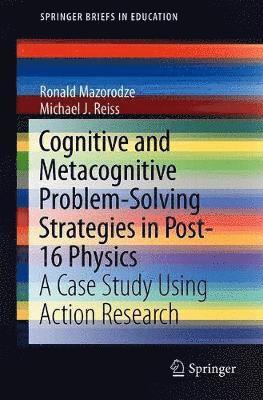 Ronald Mazorodze, Michael J. Reiss - Cognitive and Metacognitive Problem-Solving Strategies in Post-16 Physics, Inbunden
