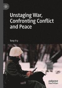 bokomslag Unstaging War, Confronting Conflict and Peace