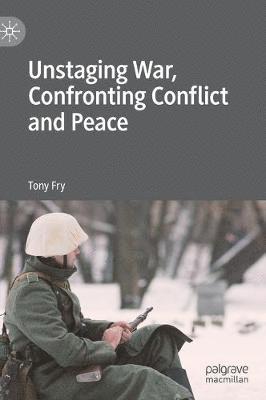 Unstaging War, Confronting Conflict and Peace 1