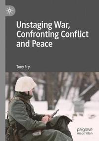 bokomslag Unstaging War, Confronting Conflict and Peace
