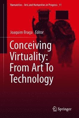 Conceiving Virtuality: From Art To Technology 1
