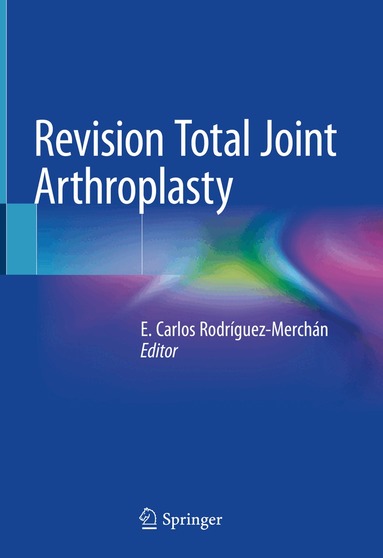 E. Carlos Rodríguez-Merchán - Revision Total Joint Arthroplasty, Inbunden