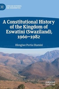 bokomslag A Constitutional History of the Kingdom of Eswatini (Swaziland), 19601982