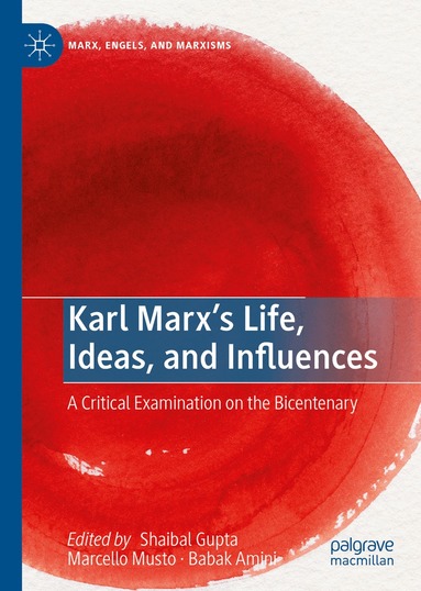 Shaibal Gupta, Marcello Musto, Babak Amini - Karl Marx’s Life, Ideas, and Influences, Inbunden