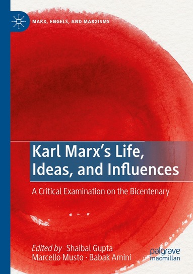 Shaibal Gupta, Marcello Musto, Babak Amini - Karl Marx’s Life, Ideas, and Influences, Häftad
