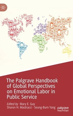 Mary E. Guy, Sharon H. Mastracci, Seung-Bum Yang - Palgrave Handbook of Global Perspectives on Emotional Labor in Public Service, Inbunden
