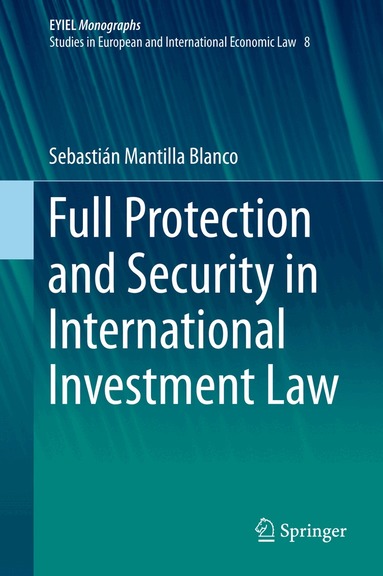Sebastián Mantilla Blanco - Full Protection and Security in International Investment Law, Inbunden