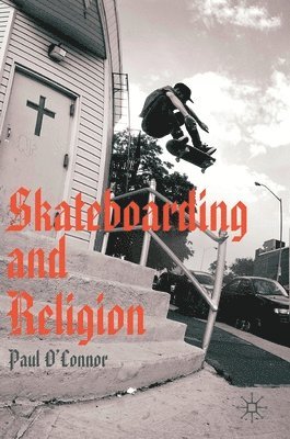 Paul O'Connor - Skateboarding and Religion, Inbunden