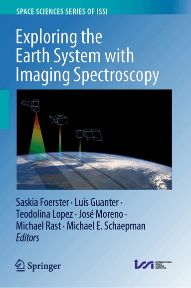 Saskia Foerster, Luis Guanter, Teodolina Lopez, José Moreno, Michael Rast, Michael E. Schaepman - Exploring the Earth System with Imaging Spectroscopy, Inbunden