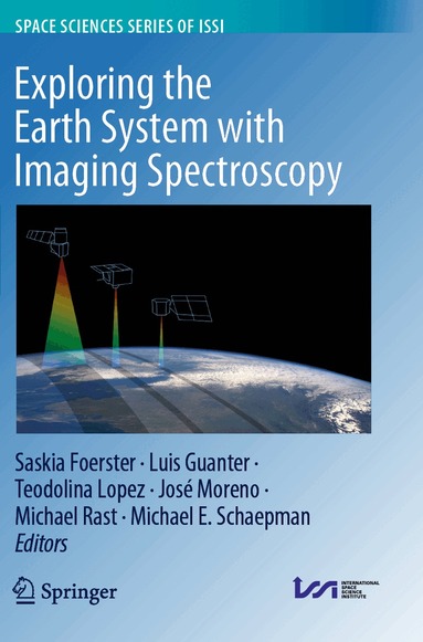 Saskia Foerster, Luis Guanter, Teodolina Lopez, José Moreno, Michael Rast, Michael E. Schaepman - Exploring the Earth System with Imaging Spectroscopy, Häftad