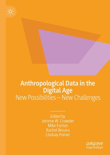Jerome W. Crowder, Mike Fortun, Rachel Besara, Lindsay Poirier - Anthropological Data in the Digital Age, Inbunden