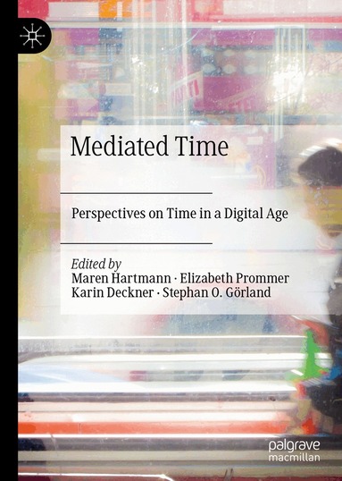 Maren Hartmann, Elizabeth Prommer, Karin Deckner, Stephan O. Görland - Mediated Time, Inbunden