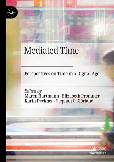 Maren Hartmann, Elizabeth Prommer, Karin Deckner, Stephan O. Görland - Mediated Time, Häftad
